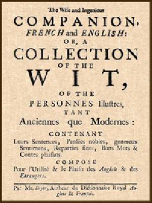 [Gutenberg 54498] • The Wise and Ingenious Companion, French and English; / or, A Collection of the Wit of the Illustrious Persons, Both Ancient and Modern